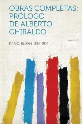 Obras Completas; Prólogo De Alberto Ghiraldo Volume 8