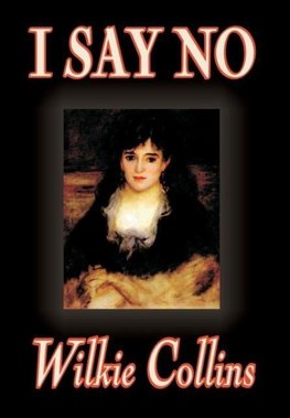 I Say No by Wilkie Collins, Fiction, Mystery & Detective