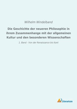 Die Geschichte der neueren Philosophie in ihrem Zusammenhange mit der allgemeinen Kultur und den besonderen Wissenschaften