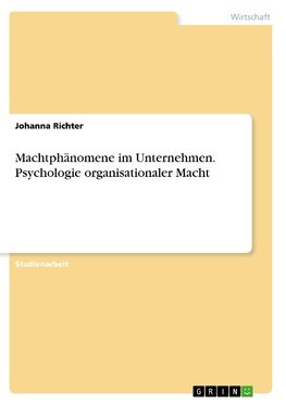 Machtphänomene im Unternehmen. Psychologie organisationaler Macht