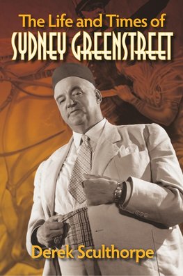 The Life and Times of Sydney Greenstreet