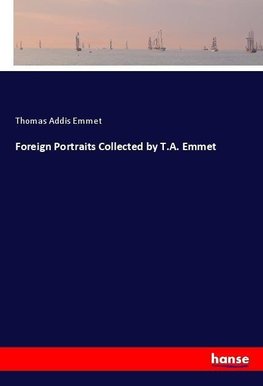 Foreign Portraits Collected by T.A. Emmet