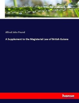 A Supplement to the Magisterial Law of British Guiana