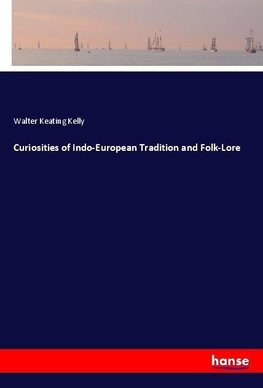 Curiosities of Indo-European Tradition and Folk-Lore