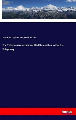 The TelephoneA lecture entitled Researches in Electric Telephony