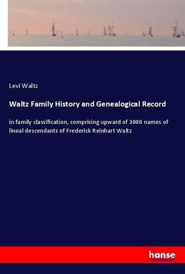 Waltz Family History and Genealogical Record