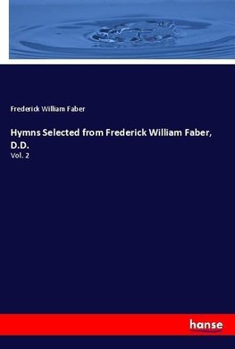 Hymns Selected from Frederick William Faber, D.D.