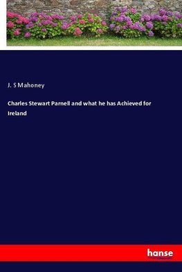 Charles Stewart Parnell and what he has Achieved for Ireland