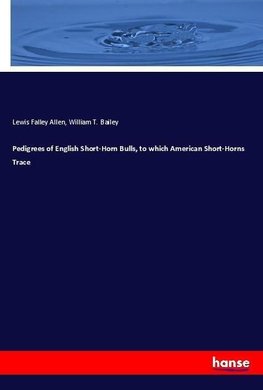 Pedigrees of English Short-Horn Bulls, to which American Short-Horns Trace