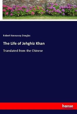 The Life of Jehghiz Khan