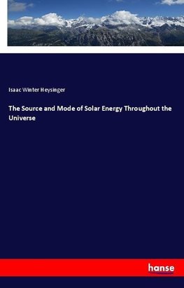 The Source and Mode of Solar Energy Throughout the Universe