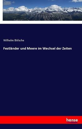 Festländer und Meere im Wechsel der Zeiten