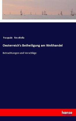 Oesterreich's Betheiligung am Welthandel