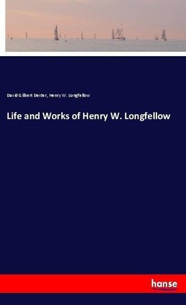 Life and Works of Henry W. Longfellow