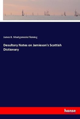 Desultory Notes on Jamieson's Scottish Dictionary