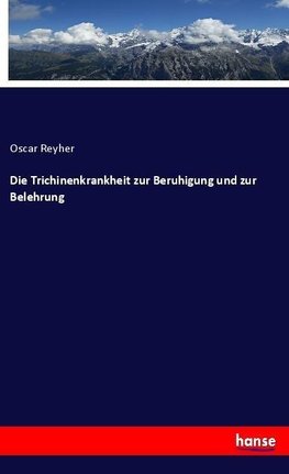 Die Trichinenkrankheit zur Beruhigung und zur Belehrung