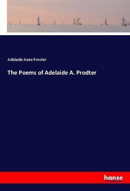 The Poems of Adelaide A. Prodter