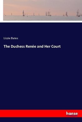 The Duchess Renée and Her Court