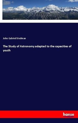 The Study of Astronomy adapted to the capacities of youth