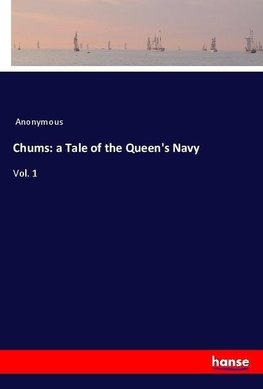 Chums: a Tale of the Queen's Navy