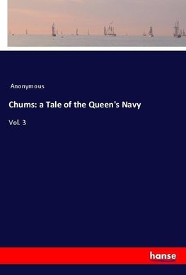 Chums: a Tale of the Queen's Navy