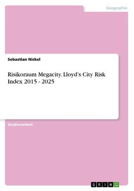 Risikoraum Megacity. Lloyd's City Risk Index 2015 - 2025