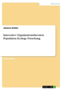 Innovative Organisationstheorien. Population Ecology Forschung