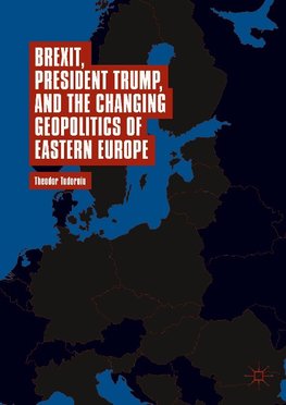 Brexit, President Trump, and the Changing Geopolitics of Eastern Europe