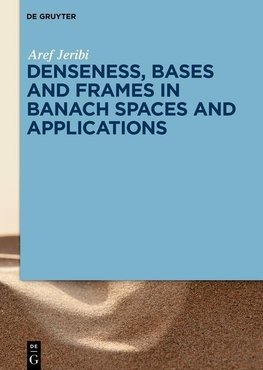 Denseness, Bases and Frames in Banach Spaces and Applications