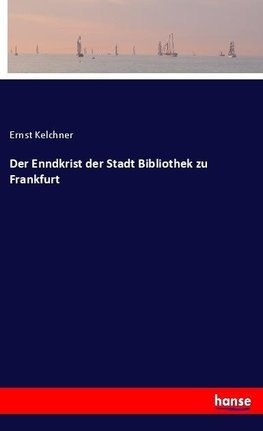 Der Enndkrist der Stadt Bibliothek zu Frankfurt