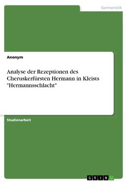 Analyse der Rezeptionen des Cheruskerfürsten Hermann in Kleists "Hermannsschlacht"