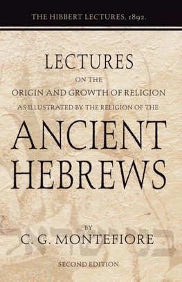 Lectures on the Origin and Growth of Religion as Illustrated by the Religion of the Ancient Hebrews