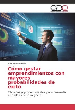 Cómo gestar emprendimientos con mayores probabilidades de éxito