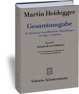 Gesamtausgabe. 4 Abteilungen / 3. Abt: Unveröffentlichte Abhandlungen / Metaphysik und Nihilismus. 1. Die Überwindung der Metaphysik (1938/39) 2. Das Wesen des Nihilismus (1946-48)