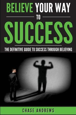 Believe Your Way to Success