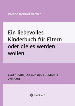 Ein liebevolles Kinderbuch für Eltern oder die es werden wollen