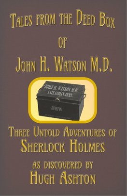 Tales from the Deed Box of John H. Watson M.D.