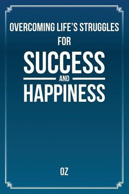 Overcoming Life's Struggles For Success and Happiness