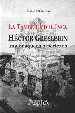 La Tambería del Inca. Héctor Greslebin, una búsqueda americana