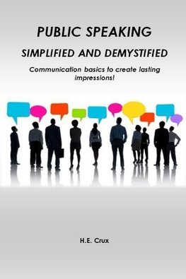 Public Speaking, Simplified and Demystified.  Communication basics to create lasting impressions!