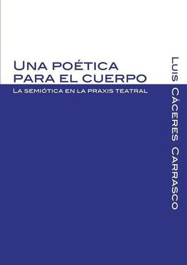 Una poética para el cuerpo. La semiótica en la praxis teatral