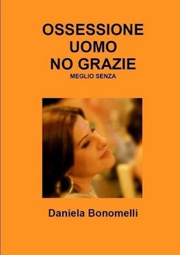 OSSESSIONE UOMO, NO GRAZIE, MEGLIO SENZA