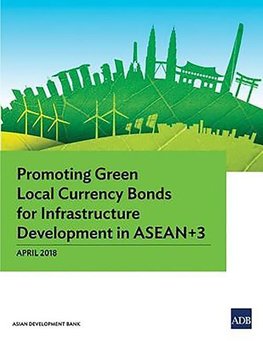 Promoting Green Local Currency Bonds for Infrastructure Development in ASEAN+3