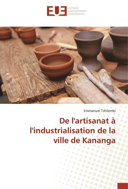 De l'artisanat à l'industrialisation de la ville de Kananga