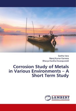 Corrosion Study of Metals in Various Environments - A Short Term Study