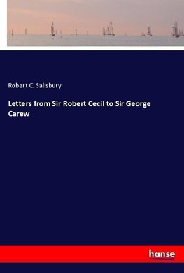 Letters from Sir Robert Cecil to Sir George Carew