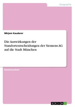 Die Auswirkungen der Standortentscheidungen der Siemens AG auf die Stadt München