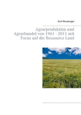 Agrarproduktion und Agrarhandel von 1961 - 2011 mit Focus auf die Ressource Land