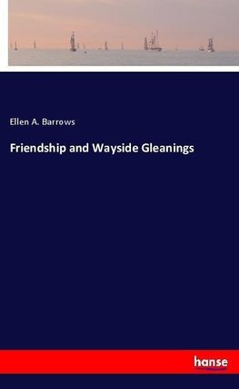 Friendship and Wayside Gleanings