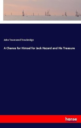 A Chance for Himsel for Jack Hazard and His Treasure